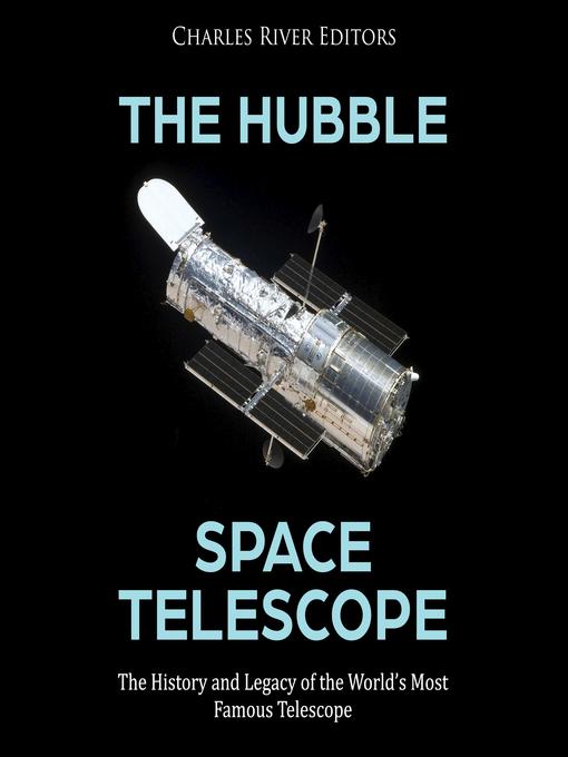 Title details for The Hubble Space Telescope by Charles River Editors - Wait list